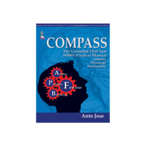 COMPASS (To Direct First Years): The Complete First Year MBBS Practical Manual