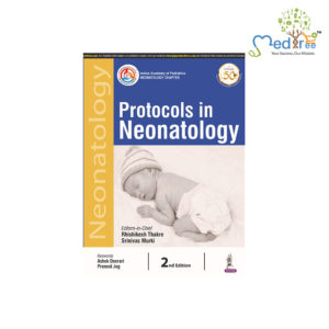 Protocols in Neonatology (Indian Academy of Pediatrics: Neonatology Chapter)
