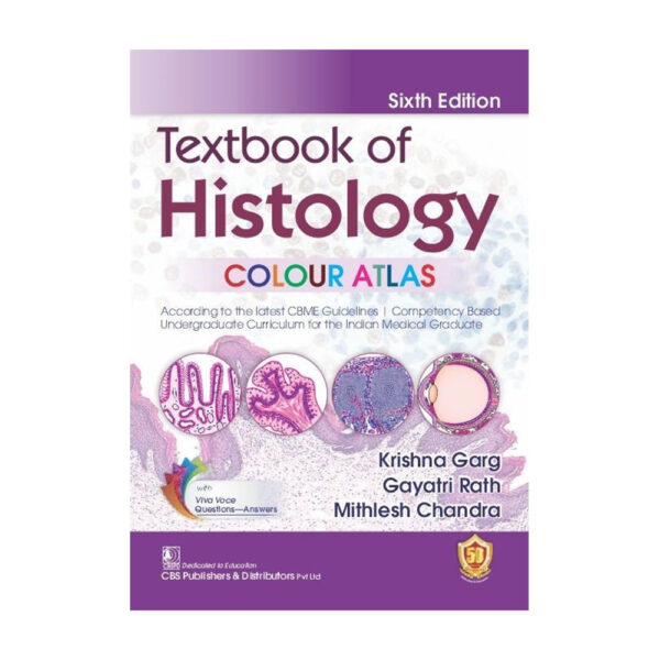 Textbook of Histology COLOUR ATLAS, 6/e According to the latest CBME Guidelines | Competency Based Undergraduate Curriculum for the Indian Medical Graduate With Viva Voce Questions -Answers