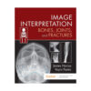 Image Interpretation: Bones, Joints, and Fractures, 1st Edition