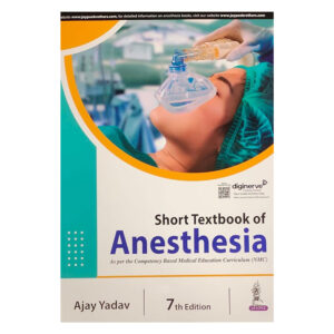 Short Textbook of Anesthesia 2023 by Ajay Yadav