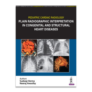 Pediatric Cardiac Radiology Plain Radiographic Interpretation in Congenital and Structural Heart Diseases